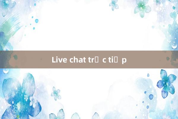 Live chat trực tiếp