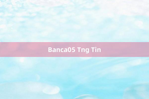 Banca05 Tng Tin