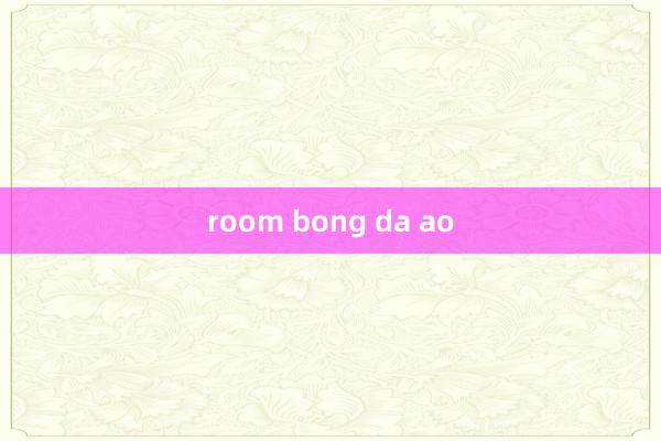 room bong da ao