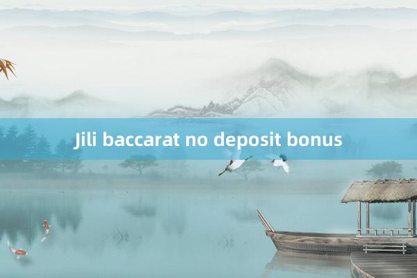 Jili baccarat no deposit bonus