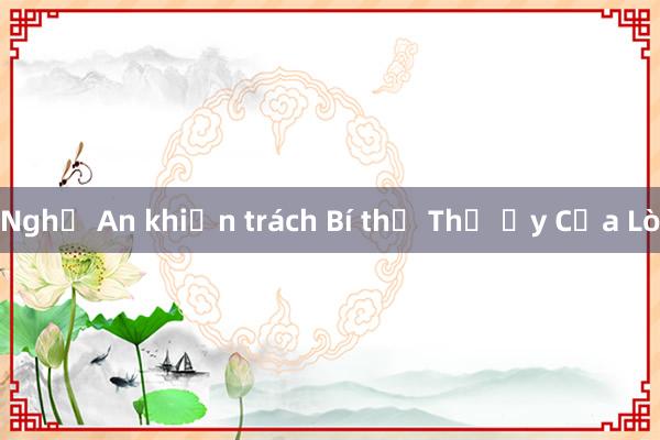 Nghệ An khiển trách Bí thư Thị ủy Cửa Lò