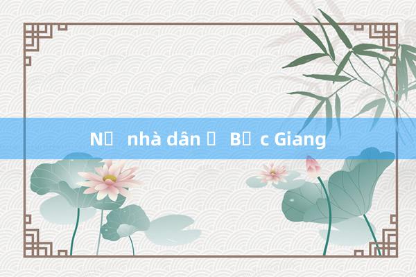 Nổ nhà dân ở Bắc Giang