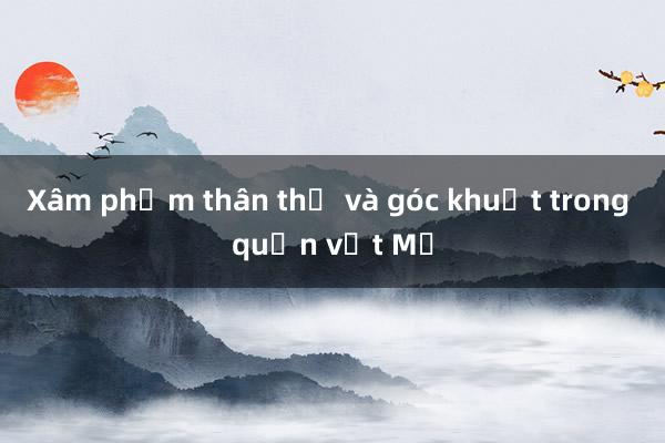 Xâm phạm thân thể và góc khuất trong quần vợt Mỹ