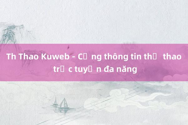 Th Thao Kuweb - Cổng thông tin thể thao trực tuyến đa năng