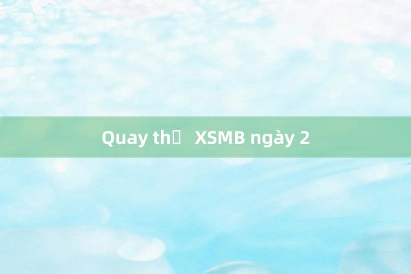 Quay thử XSMB ngày 2