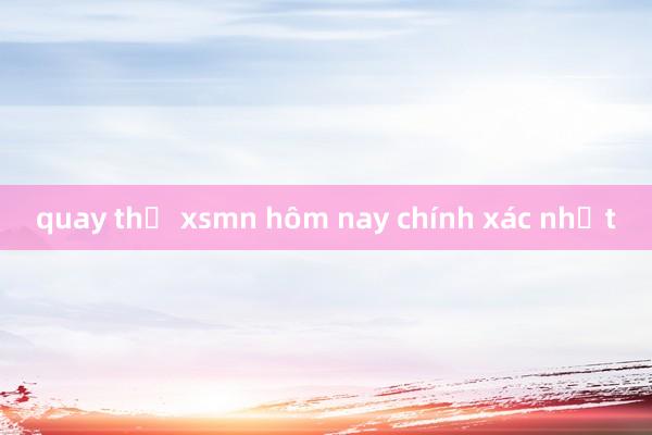 quay thử xsmn hôm nay chính xác nhất