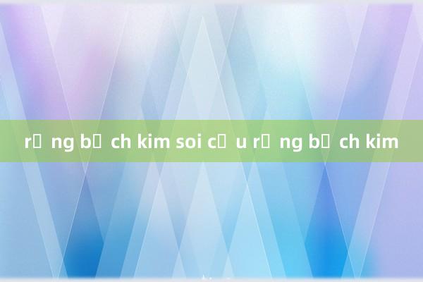 rồng bạch kim soi cầu rồng bạch kim