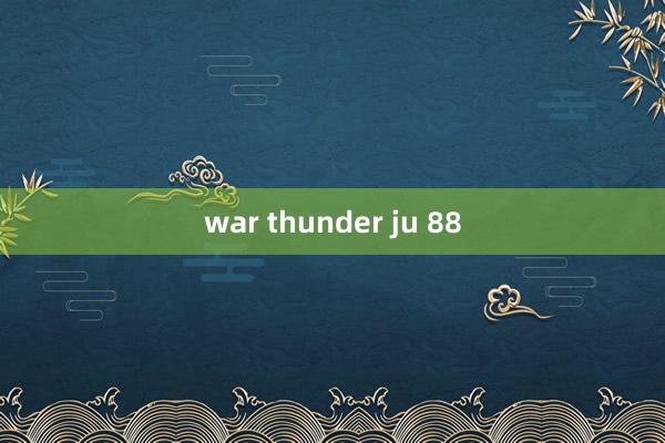 war thunder ju 88