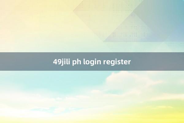 49jili ph login register