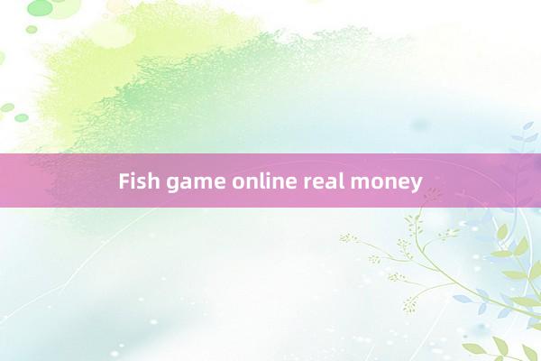 Fish game online real money