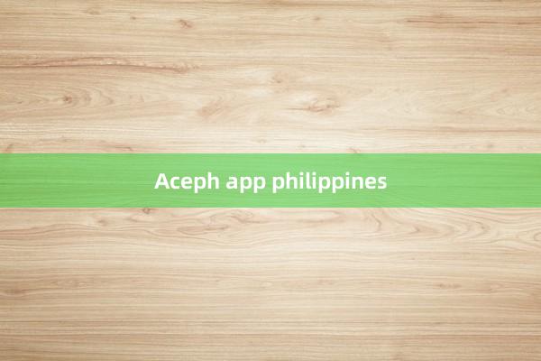 Aceph app philippines