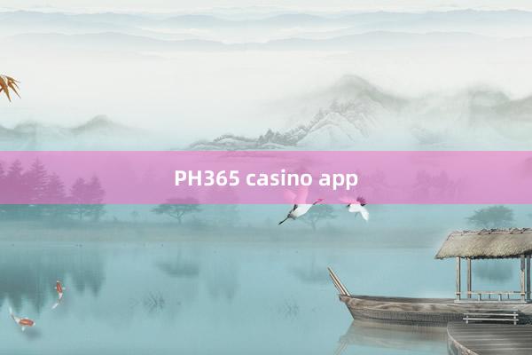 PH365 casino app