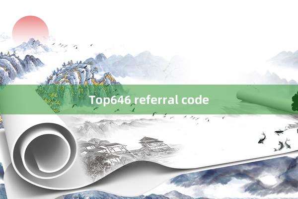 Top646 referral code