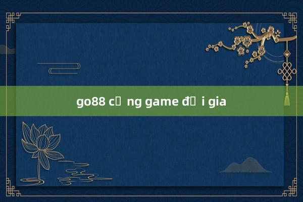 go88 cổng game đại gia